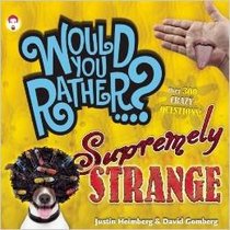 Would You Rather... Supremely Strange