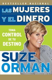 Las mujeres y el dinero: Toma control de tu destino (Spanish Edition)