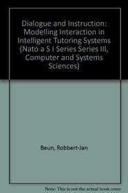 Dialogue and Instruction: Modelling Interaction in Intelligent Tutoring Systems (Nato a S I Series Series III, Computer and Systems Sciences)