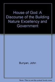 House of God: A Discourse of the Building Nature Excellency and Government