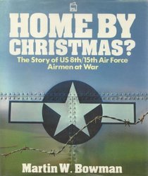 Home by Christmas?: The Story of U.S. Airmen at War