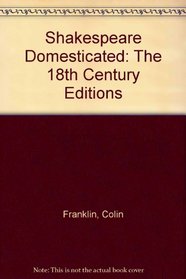 Shakespeare Domesticated: The Eighteenth-Century Editions