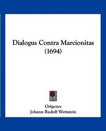 Dialogus Contra Marcionitas (1694) (Latin Edition)