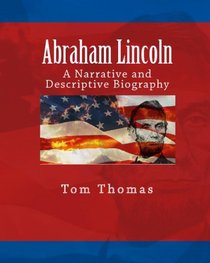 Abraham Lincoln: A Narrative and Descriptive Biography (Volume 1)