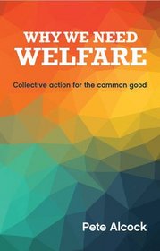 Why We Need Welfare: Collective Action for the Common Good