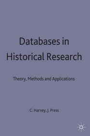 Databases in Historical Research: Theory, Methods and Applications