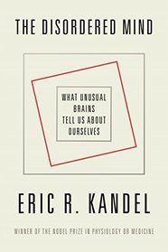 The Disordered Mind: What Unusual Brains Tell Us About Ourselves