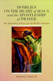 Homilies on the Heart of Jesus and the Apostleship of Prayer: The Apostleship of Prayer for the World's Salvation
