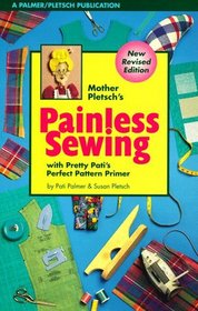 Mother Pletsch's Painless Sewing: With Pretty Pati's Perfect Pattern Primer and Ample Annie's Awful but Adequate Artwork