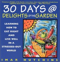 30 Days at Delights of the Garden: Learning How to Eat Right and Live Well in a Stressed-Out World