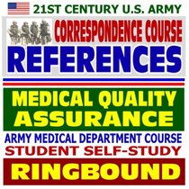 21st Century U.S. Army Correspondence Course References: Medical Quality Assurance - Army Medical Department Course Student Self-Study Guide (Ringbound)