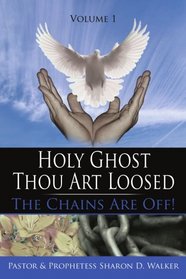 Holy Ghost Thou Art Loosed: The Chains Are Off! Volume 1
