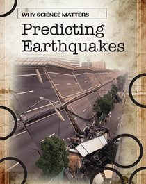 Predicting Earthquakes (Why Science Matters)