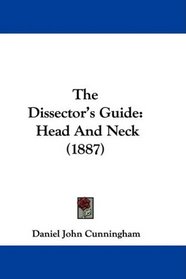The Dissector's Guide: Head And Neck (1887)