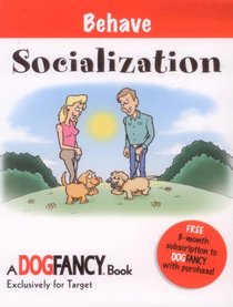 Behave: Socialization (Dog Fancy Grab 'N Go Simple Solutions)