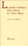 La pensee technique dans l'euvre de Victor Hugo: Le bricolage de l'infini (Ecrivains) (French Edition)