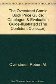 The Overstreet Comic Book Price Guide: Catalogue & Evaluation Guide-Illustrated (The Confident Collector)