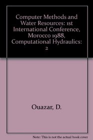 Computer Methods and Water Resources: 1st International Conference, Morocco 1988, Computational Hydraulics