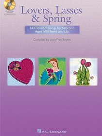 Lovers, Lasses and Spring: 14 Classical Songs for Soprano Ages Mid-Teens and Up
