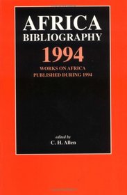 Africa Bibliography 1994: Works on Africa published during 1994 (Africa Bibliography)
