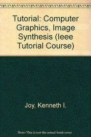 Tutorial: Computer Graphics, Image Synthesis (Ieee Tutorial Course)