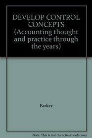 DEVELOP CONTROL CONCEPTS (Accounting thought and practice through the years)