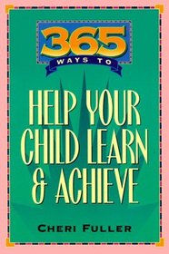 365 Ways to Help Your Child Learn and Achieve (365 Ways)