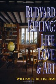 Rudyard Kipling: Life, Love, and Art (1880-1920 British Authors)