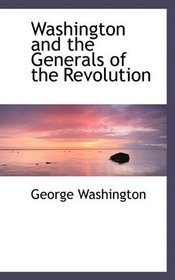 Washington and the Generals of the Revolution