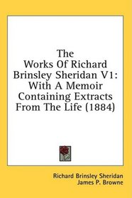 The Works Of Richard Brinsley Sheridan V1: With A Memoir Containing Extracts From The Life (1884)