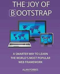 The Joy of Bootstrap: A smarter way to learn the world's most popular web framework