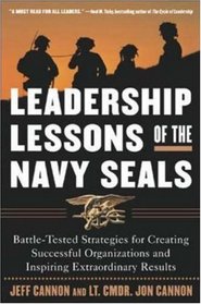 The Leadership Lessons of the U.S. Navy SEALS: Battle-Tested Strategies for Creating Successful Organizations and Inspiring Extraordinary Results