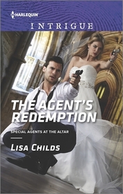 The Agent's Redemption (Special Agents at the Altar, Bk 4) (Harlequin Intrigue, No 1597)