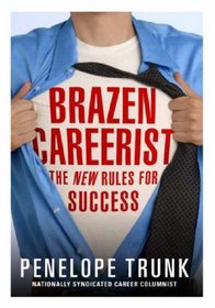 Brazen Careerist: The New Rules for Success