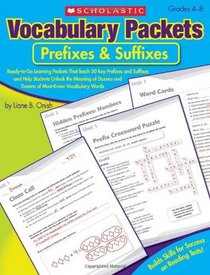 Vocabulary Packets: Prefixes & Suffixes: Ready-to-Go Learning Packets That Teach 50 Key Prefixes and Suffixes and Help Students Unlock the Meaning of Dozens and Dozens of Must-Know Vocabulary Words