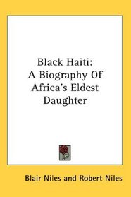 Black Haiti: A Biography Of Africa's Eldest Daughter