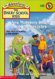 Sea Monsters Don't Ride Motorcycles (Adventures of the Bailey School Kids (Library))