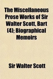 The Miscellaneous Prose Works of Sir Walter Scott, Bart (4); Biographical Memoirs