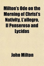 Milton's Ode on the Morning of Christ's Nativity, L'allegro, Il Penseroso and Lycidas