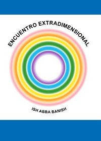 Encuentro Extradimensional: Ish Abba Banish (Spanish Edition)