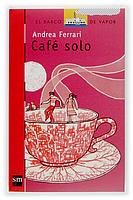 Cafe solo/ Only Coffee (El Barco De Vapor: Serie Roja/ the Steam Boat: Red Series) (Spanish Edition)