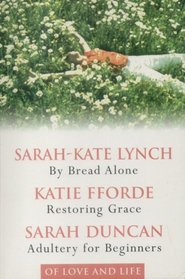 Of Love and Life: By Bread Alone, Restoring Grace, and Adultery For Beginners