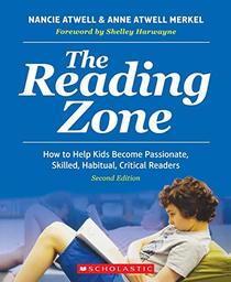 The Reading Zone, 2nd Edition: How to Help Kids Become Skilled, Passionate, Habitual, Critical Readers