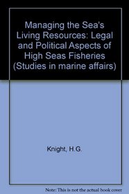 Managing the sea's living resources: Legal and political aspects of high seas fisheries (Studies in marine affairs)
