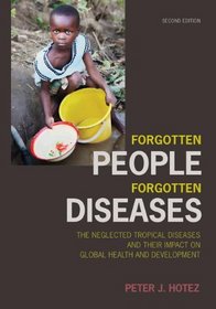 Forgotten People, Forgotten Diseases, Second Edition: The Neglected Tropical Diseases and Their Impact on Global Health and Development
