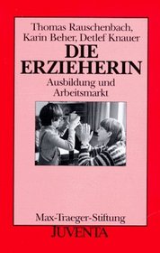 Die Erzieherin: Ausbildung und Arbeitsmarkt (Veroffentlichungen der Max-Traeger-Stiftung) (German Edition)