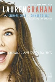 Falando o Mais Rpido que Posso. De Gilmore Girls a Gilmore Girls e Tudo no Meio do Caminho (Em Portuguese do Brasil)