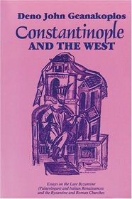 Constantinople and the West : Essays on the Late Byzantine (Palaeologan) and Italian Renaissances and the Byzantine and Roman Churches
