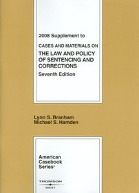 Cases and Materials on the Law and Policy of Sentencing and Corrections, 7th, 2008 Supplement (American Casebooks)