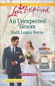 An Unexpected Groom (Grace Haven, Bk 1) (Love Inspired, No 969) (Larger Print)